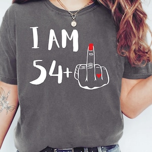 Comfort Colors I Am 54 Plus Middle Finger Shirt 55th Birthday Shirt For Her Womans Middle Finger Personalized Birthday Gift 55th Bday