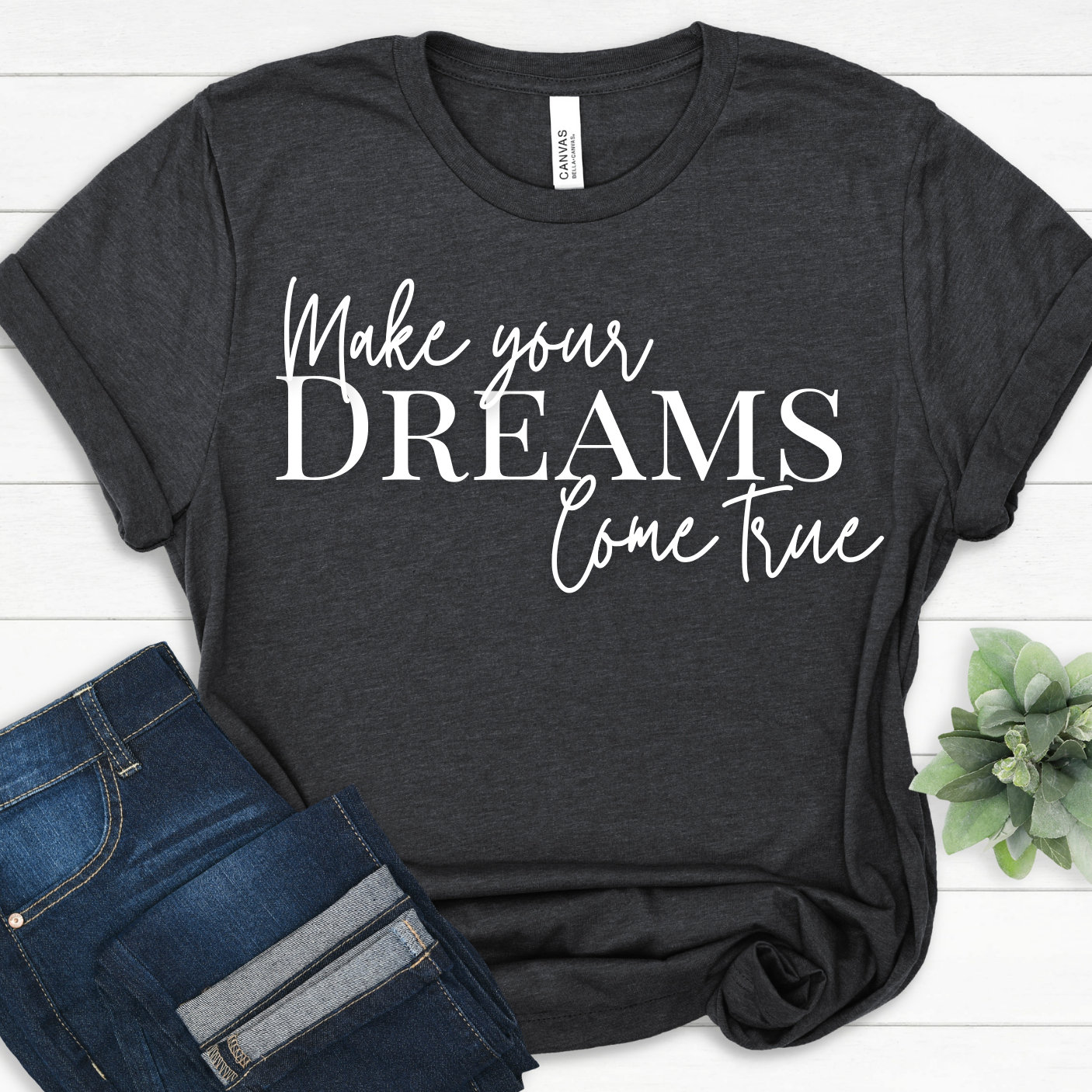 Make Your Dreams Come True Shirt Positive Saying Shirt