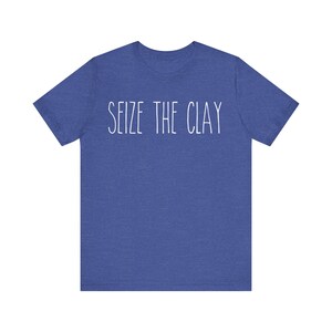 Seize The Clay Shirt | Funny Pottery Tee | Ceramic Artist Gift | Pottery Lover Tshirt | Sculptor Apparel | Gift for Clay Maker | Artist Tee 画像 10