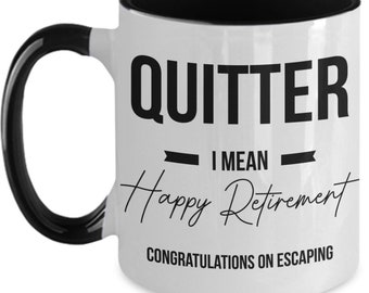 Quitter I Mean Happy Retirement Mug Happy Retirement Gifts For Women Happy Retirement Gifts For Men Coworker Retiring Friend Retiring