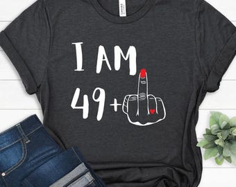 Custom 50th Birthday Shirt for Women | I Am 49 Plus Middle Finger Tee | Funny Personalized Birthday Gift for Her | 50 Years Old Age Shirt