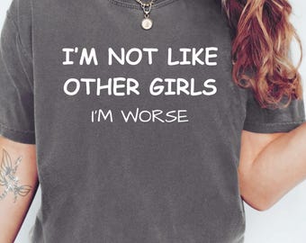 Non sono come le altre ragazze, sono peggio, maglietta con scherzi, regalo per la sua amica, idee regalo di compleanno per donna, magliette, magliette sarcastiche, magliette con detto divertente