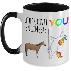 May include: White ceramic mug with a black rim and handle. The mug has a graphic of a unicorn and a horse with the text "Other Civil Engineers You".