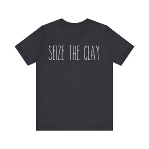 Seize The Clay Shirt | Funny Pottery Tee | Ceramic Artist Gift | Pottery Lover Tshirt | Sculptor Apparel | Gift for Clay Maker | Artist Tee 画像 3