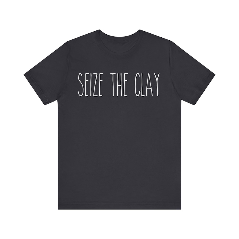 Seize The Clay Shirt | Funny Pottery Tee | Ceramic Artist Gift | Pottery Lover Tshirt | Sculptor Apparel | Gift for Clay Maker | Artist Tee 画像 3