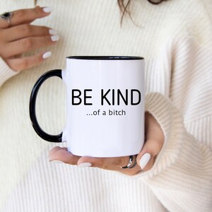Be Kind Of A Bitch Mug Funny Mugs Sarcastic Coffee Mug Birthday Gift Birthday Gift For Her Gift For Him Adulting Mugs