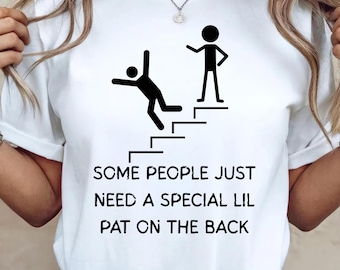 Some People Just Need a Special Lil Pat On The Back, Sarcastic Humor Tee, Funny Joke Graphic Shirt, Humorous Quote Crewneck