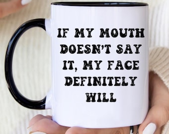 If My Mouth Doesn't Say It My Face Will Funny Coffee Mugs Office Mug Funny Gift For Her Sarcastic Mugs Funny Coffee Cup Best Friend Gift