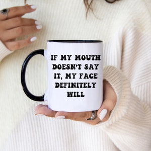 If My Mouth Doesn&#39;t Say It My Face Will Funny Coffee Mugs Office Mug Funny Gift For Her Sarcastic Mugs Funny Coffee Cup Best Friend Gift