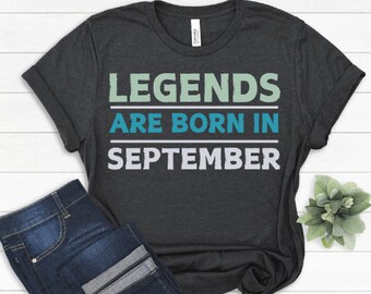 Legends Are Born In September Shirt, September Birthday Shirt, Birthday Gift for Her, Birthday Gift for Him, Birth Month Tee, Custom T-Shirt