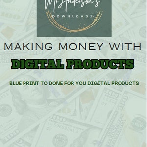 May include: A green and white image with a background of US dollar bills. The text "Mr. Anderson's Downloads" is in a circle with a gold outline. The text "Making Money With Digital Products" is in green text. The text "Blue Print To Done For You Digital Products" is in smaller green text.