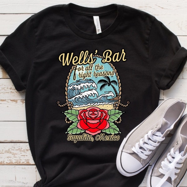 Wells’ Bar, Sayulita Mexico, For All the Right Reasons, Bachelor in Paradise, BIP, The Bachelor, Bachelorette, Short-Sleeve Unisex T-Shirt