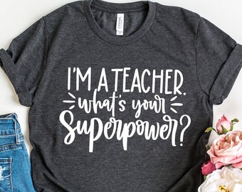 I'm a Teacher What's Your Superpower Tshirt | Teacher Appreciation Tee | Teacher Shirt | Kindergarten Teacher Shirt | Back to School T-Shirt