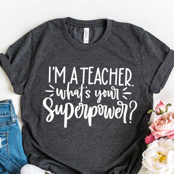 I'm a Teacher What's Your Superpower Tshirt | Teacher Appreciation Tee | Teacher Shirt | Kindergarten Teacher Shirt | Back to School T-Shirt