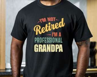 I'm Not Retired I'm A Professional Grandpa Shirt, Grandpa Tees, Fathers Day Gift, Awesome Grandpa T-Shirt, Retired Grandpa Tee, Funny Shirts