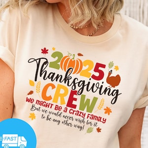 Thanksgiving 2025 Shirt - We Might Be Crazy Family Shirt - Thanksgiving Squad Shirt - Happy Thanksgiving Shirt - Autumn Thanksgiving Tee