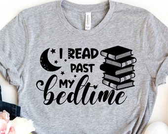 I Read Past My Bedtime Shirt | Book Shirt | Reading Shirt | Book Lover Shirt | Book Lover Gift | Librarian Tshirt | Gift for Mom Bookworms