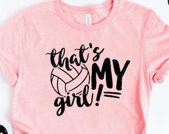 Thats My Girl | Volleyball Shirt | Sports Tee for Women | Cheering Mom Tshirt | Game Day Shirt | Cool Mama T-shirt | Gift for Mom Shirt