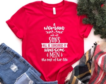 A Woman With All Sons Will Be Surrounded By Handsome Men The Rest of Her Life Shirt, Gift For Mom, Mothers Day Tee, Mom Of Boys T-Shirt