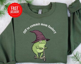 Funny Frog Sweatshirt: Off To Commit Mom Foolery Shirt