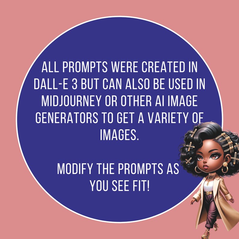 K&ouml;nnte beinhalten: Ein blauer Kreis mit wei&szlig;em Text, der lautet: "ALL PROMPTS WERE CREATED IN DALL-E 3 BUT CAN ALSO BE USED IN MIDJOURNEY OR OTHER AI IMAGE GENERATORS TO GET A VARIETY OF IMAGES. MODIFY THE PROMPTS AS YOU SEE FIT!"  Eine Cartoon-Illustration einer schwarzen Frau mit braunen Haaren, die eine braune Jacke, eine schwarze Hose und goldene Schuhe tr&auml;gt. Sie tr&auml;gt goldene Haarklammern.