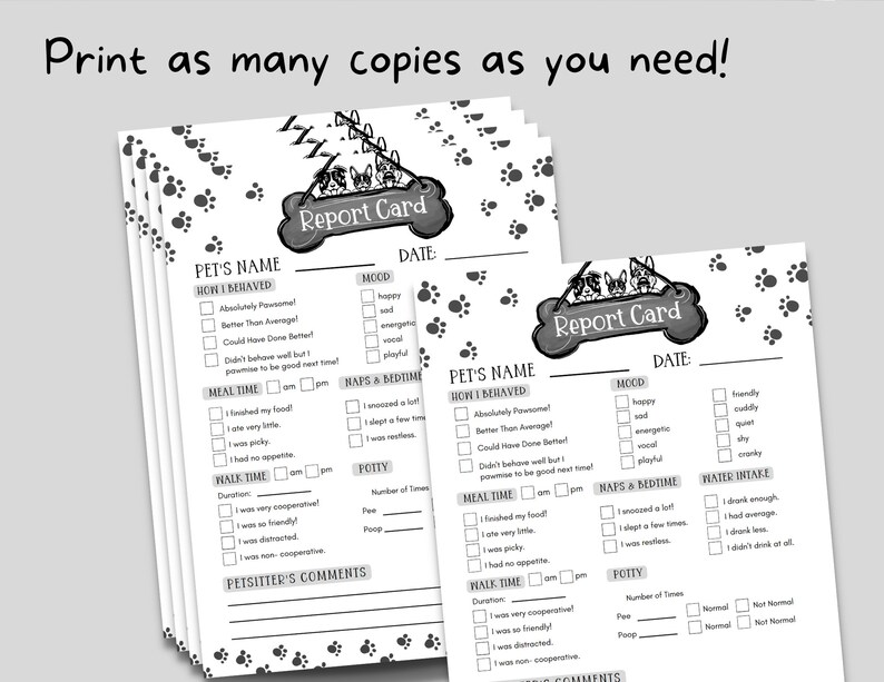 May include: Black and white printable pet report card with paw prints in the background. The report card has sections for pet's name, date, mood, how the pet behaved, meal time, naps and bedtime, walk time, potty, water intake, and petsitter's comments.