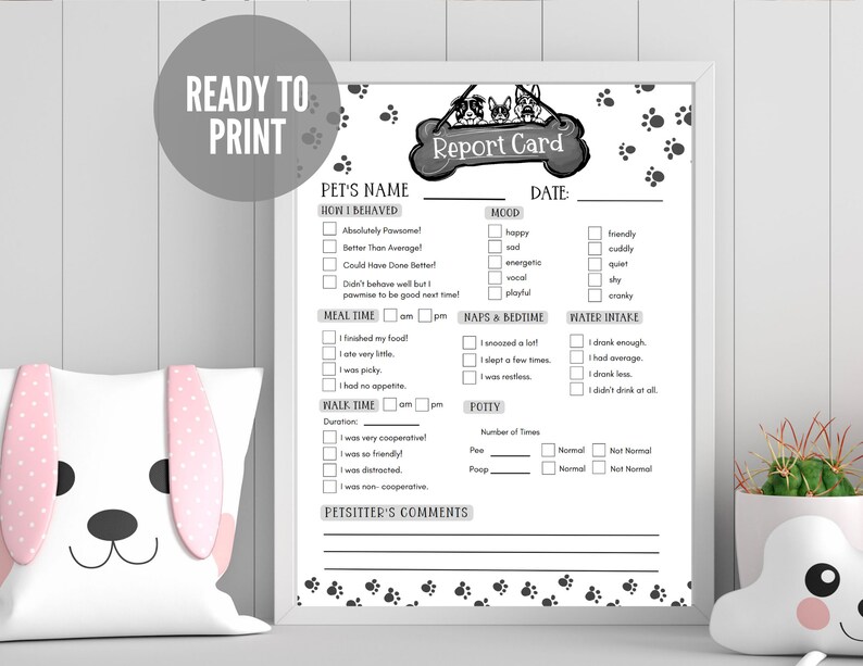 May include: Black and white printable pet report card with paw prints and a cartoon dog illustration. The report card includes sections for pet's name, how they behaved, mood, meal time, naps and bedtime, water intake, walk time, potty, and petsitter's comments.