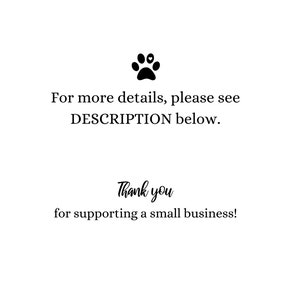 May include: A black paw print graphic with the text "For more details, please see DESCRIPTION below. Thank you for supporting a small business!"