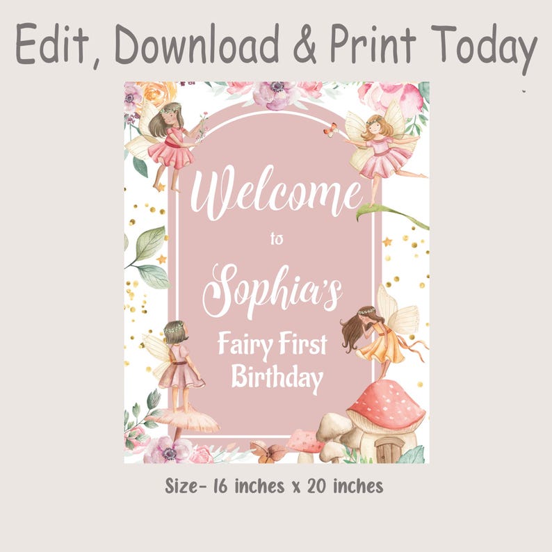 May include: A pink and white printable sign with a floral border and a pink background. The sign says "Welcome to Sophia's Fairy First Birthday". The sign is 16 inches by 20 inches.