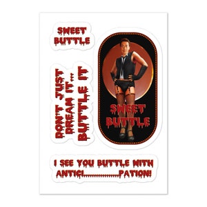 May include: A sticker sheet featuring multiple stickers with the text "SWEET BUTTLE" in a dripping red font. One sticker shows a person in a black outfit. Other stickers have phrases like "DON'T JUST DREAM IT... BUTTLE IT".