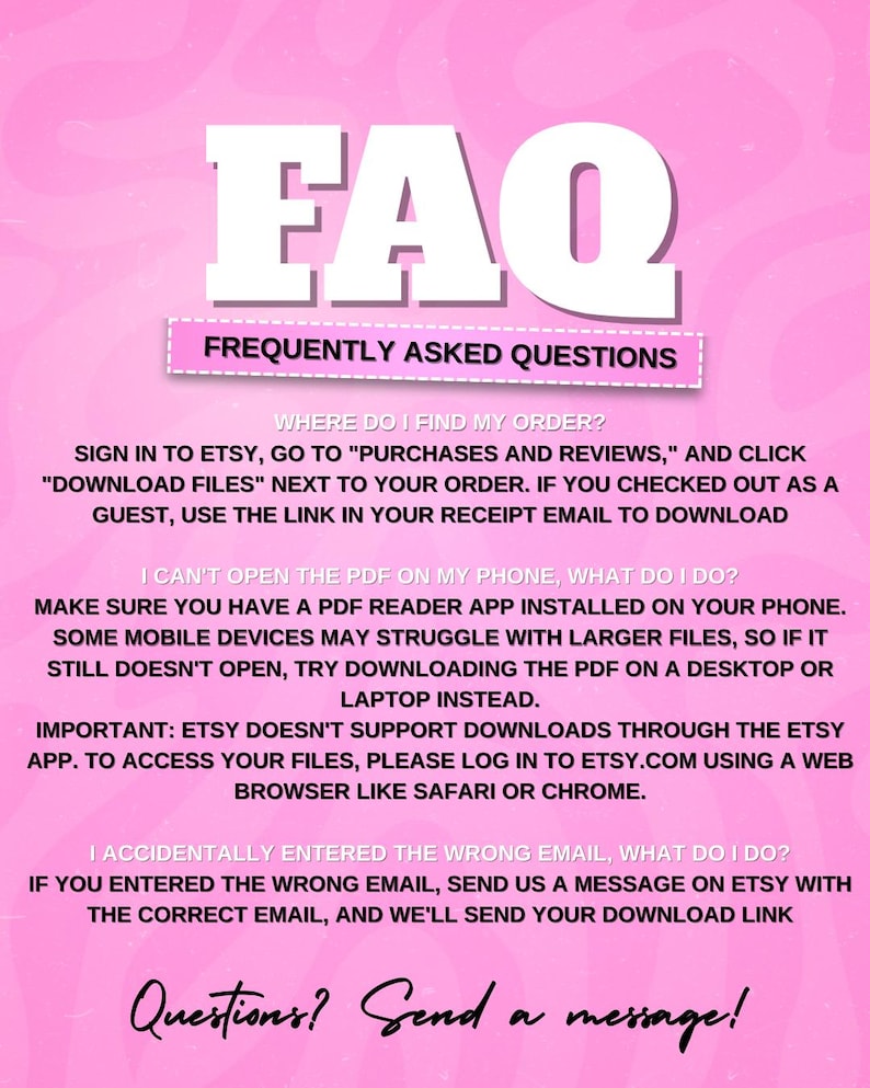 May include: A pink FAQ sheet with white text. The title "FAQ" is in large, bold letters. Below, it reads "FREQUENTLY ASKED QUESTIONS." The sheet provides instructions on finding orders, opening PDFs, and correcting email addresses.