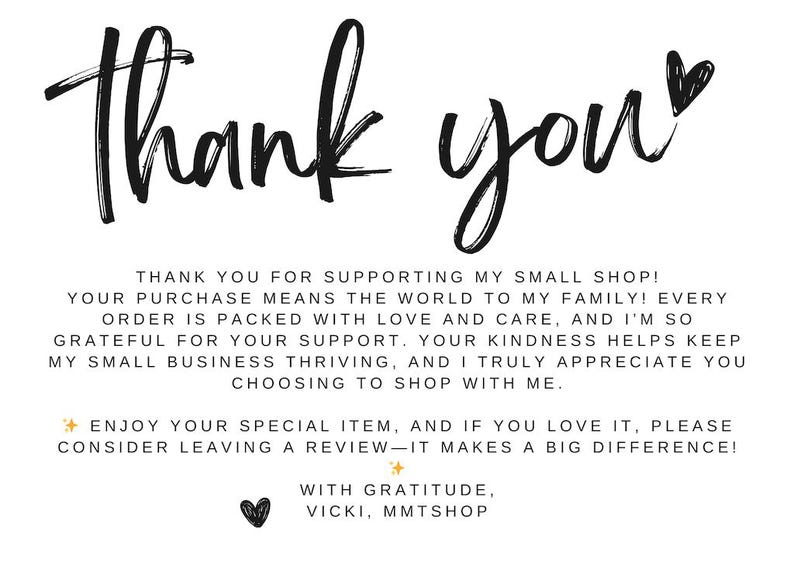 May include: A white thank you card featuring black handwritten-style text that reads: Thank you, Thank you for supporting my small shop! Your purchase means the world to my family! Enjoy your special item, and if you love it, please consider leaving a review&mdash;it makes a big difference! With gratitude, Vicki, MMTShop. Includes black heart icons and gold star accents.