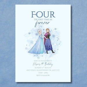 May include: Light blue birthday invitation featuring the text "FOUR" and "THE FIRST TIME IN forever". The invitation includes illustrations of two animated characters and details for Elsie's 4th birthday celebration.