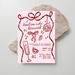 May include: A pink invitation card with red illustrations and text. The text says "Besties who Brunch" and invites guests to celebrate Harper's 30th birthday on March 1st. Features a champagne glass, disco ball, bow, and cake.
