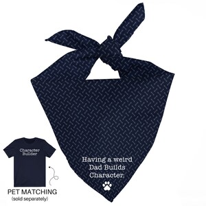 Dog Owner Matching Bandana, Funny Dog Dad Pet Bandana, Funny Dog Bandana, Having a Weird Dad Builds Character Bandana