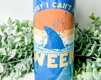 Sorry I Can't It's Shark Week Skinny Tumbler 20oz