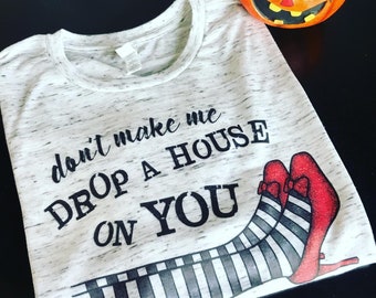 Don't Make Me Drop A House On You Halloween Wicked Witch Shirt