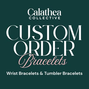 Custom Tumbler Bracelet or Wrist Bracelet Stack Request