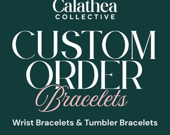 Custom Tumbler Bracelet or Wrist Bracelet Stack Request