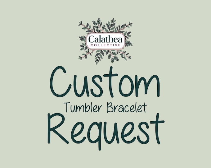 Request for Custom Tumbler Bracelet Stack