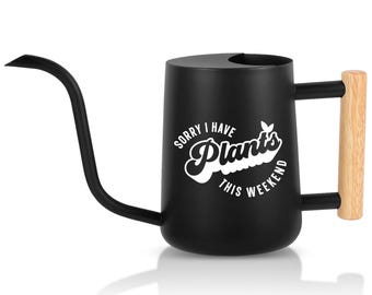 Personalized Watering Can with Wood Handle - Sorry I Have Plants This Weekend