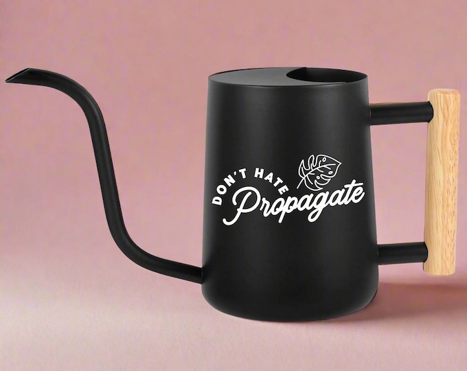 Watering Can with Don't Hate Propagate Design, Gift for Plant Lover