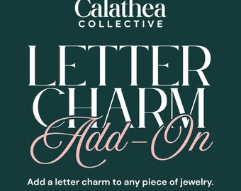 Letter Charm Add-On: Add A Letter to Any Piece of Calathea Collective Jewelry