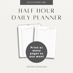 May include: A digital daily planner with the text "HALF HOUR DAILY PLANNER" and "Print as many pages as you want." The planner features a schedule layout with time slots and space for appointments. The words "INSTANT DOWNLOAD" are also visible.