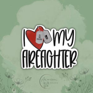 Sticker I Love My Fire Fighter, stickers brandweerman, vrouw brandweerman, brandweerman ondersteuning stickers, sticker eerstehulpverlener, brandweer
