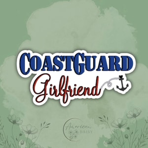 Coast Guard Girlfriend Sticker, Coastie Girlfriend Sticker, Military Girlfriend Sticker, Military Stickers, Military Decal, Waterproof