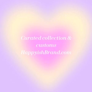May include: A gradient background with a heart shape in the centre. The text "Curated collection & customs HappyishBrand.com" is written in white on the heart.