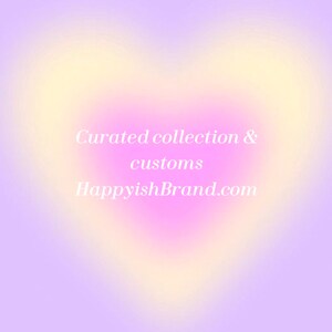 May include: A soft, blurred background with a heart-shaped gradient in shades of purple, pink, and yellow. White text reads "Curated collection & customs" and "HappyishBrand.com".