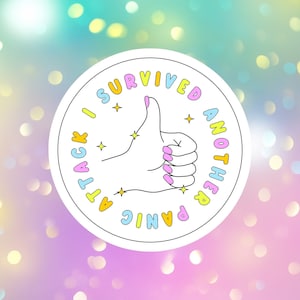 May include: White circle sticker with a pink, yellow, and blue thumbs up and the text "I survived another panic attack".