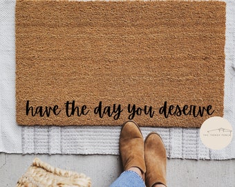 Have The Day You Deserve Doormat, Funny Welcome Mat, Custom Door Mat, Housewarming Gift, Funny Doormat